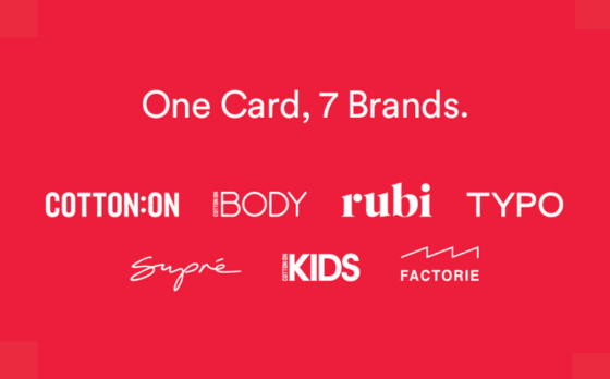 Cotton On is a global fashion and lifestyle brand which is proud to be sharing the unique Aussie lifestyle with the rest of the world. Laid back and always lived to the fullest, there’s nothing that excites this brand more than making a positive difference in people’s lives. Cotton On delivers the trends of the moment in clothing, accessories, stationery, and home décor.
Cotton On Group gift cards can be redeemed Online or In Store across all seven brands - Cotton On, Cotton On Body, Cotton On Kids, Rubi, Typo, Supré, and Factorie. The choice is all yours!
