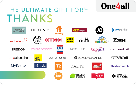 One Gift, Thousands of Choices! Appreciation comes in various forms, never forget those who make your day that little bit easier. Give them the well-deserved appreciation with The Ultimate Gift for Thanks.  Give the gift of choice from leading retailers like The Iconic, JD Sport, Sephora, Michael Hill, JB HiFi, Webjet, Temple & Webster, Hotels.com, and many more with The Ultimate Gift for Thanks. For a full list of participating retailers and how to redeem visit www.ultimategiftcards.com.au